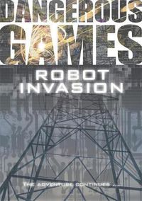 Cover image for Dangerous Games: Robot Invasion