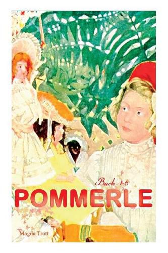 Pommerle (Buch 1-6): Buch 1-6: Mit Pommerle durchs Kinderland, Pommerles Jugendzeit, Pommerle auf Reisen, Pommerle im Fruhling des Lebens...