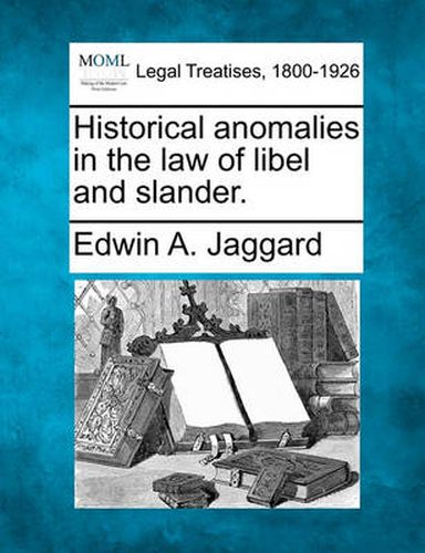Cover image for Historical Anomalies in the Law of Libel and Slander.