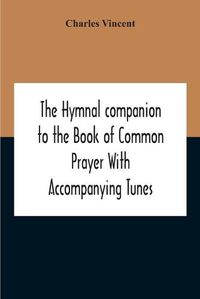 Cover image for The Hymnal Companion To The Book Of Common Prayer With Accompanying Tunes