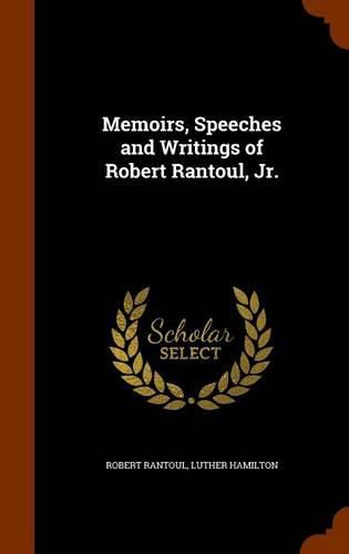 Memoirs, Speeches and Writings of Robert Rantoul, Jr.