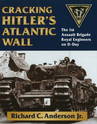 Cover image for Cracking Hitler's Atlantic Wall: The 1st Assault Brigade Engineers on D-Day