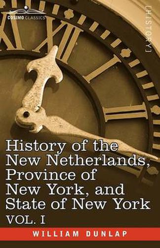 Cover image for History of the New Netherlands, Province of New York, and State of New York: Vol. 1