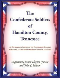 Cover image for The Confederate Soldiers of Hamilton County, Tennessee