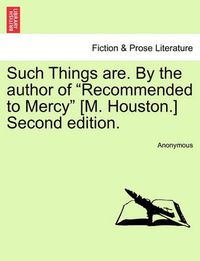 Cover image for Such Things Are. by the Author of  Recommended to Mercy  [M. Houston.] Second Edition.