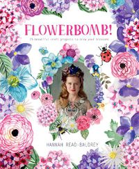 Cover image for Flowerbomb!: 25 beautiful craft projects to blow your blossoms