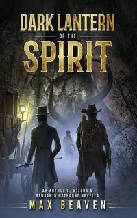 Cover image for Dark Lantern of the Spirit: An Arthur C. Wilson and Benjamin Hathorne Novella