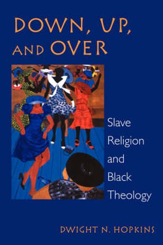 Cover image for Down, Up, and Over: Slave Religion and Black Theology