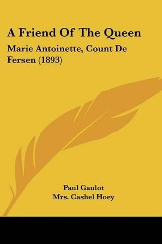 A Friend of the Queen: Marie Antoinette, Count de Fersen (1893)