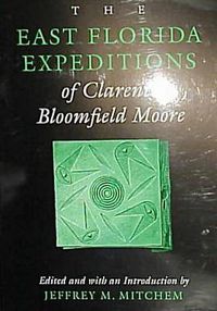 Cover image for The East Florida Expeditions of Clarence Bloomfield Moore