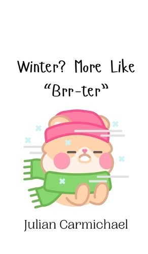 Winter? More Like "Brr-ter"