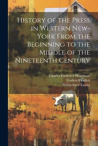 History of the Press in Western New-York From the Beginning to the Middle of the Nineteenth Century