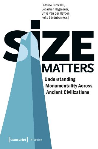 Cover image for Size Matters - Understanding Monumentality Across Ancient Civilizations