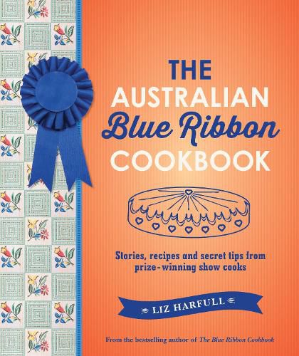 Cover image for The Australian Blue Ribbon Cookbook: Stories, recipes and secret tips from prize-winning show cooks