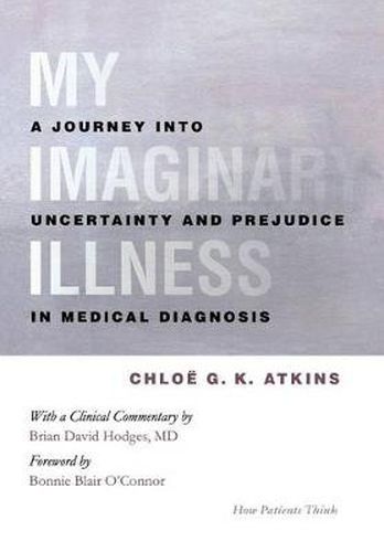 My Imaginary Illness: A Journey into Uncertainty and Prejudice in Medical Diagnosis