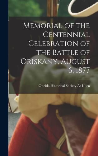 Cover image for Memorial of the Centennial Celebration of the Battle of Oriskany, August 6, 1877