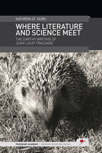 Cover image for Where Literature and Science Meet: The Earthy Writing of Jean-Loup Trassard