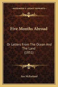 Cover image for Five Months Abroad: Or Letters from the Ocean and the Land (1851)