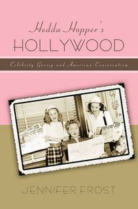 Cover image for Hedda Hopper's Hollywood: Celebrity Gossip and American Conservatism