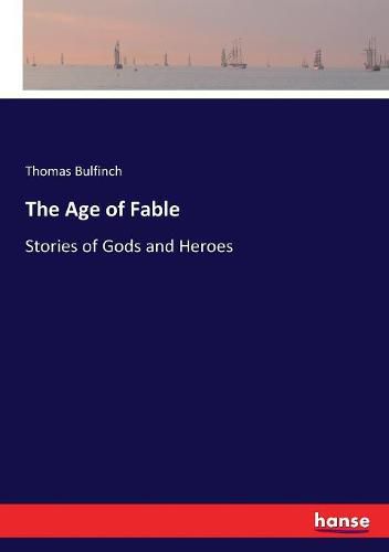 Cover image for The Age of Fable: Stories of Gods and Heroes