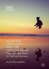 Cover image for Everyday Creativity and the Healthy Mind: Dynamic New Paths for Self and Society