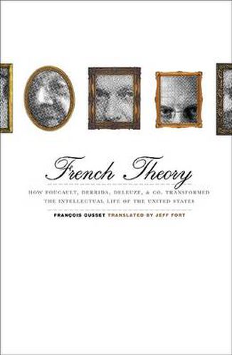 Cover image for French Theory: How Foucault, Derrida, Deleuze, & Co. Transformed the Intellectual Life of the United States