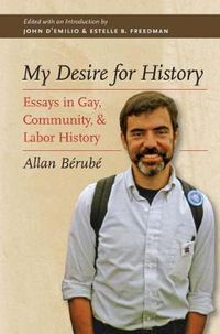 Cover image for My Desire for History: Essays in Gay, Community and Labor History