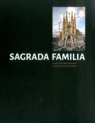 Cover image for Sagrada Familia: Gaudi's Un nished Masterpiece Geometry, Construction and Site