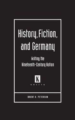 Cover image for History, Fiction, and Germany: Writing the Nineteenth-century Nation