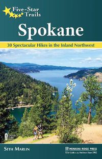 Cover image for Five-Star Trails: Spokane: 30 Spectacular Hikes in the Inland Northwest