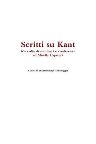 Scritti Su Kant. Raccolta Di Seminari e Conferenze Di Mirella Capozzi