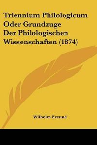 Cover image for Triennium Philologicum Oder Grundzuge Der Philologischen Wissenschaften (1874)