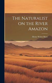 Cover image for The Naturalist on the River Amazon