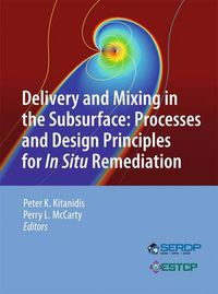 Cover image for Delivery and Mixing in the Subsurface: Processes and Design Principles for In Situ Remediation