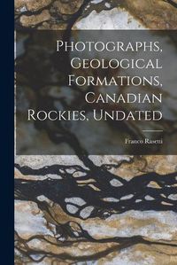 Cover image for Photographs, Geological Formations, Canadian Rockies, Undated