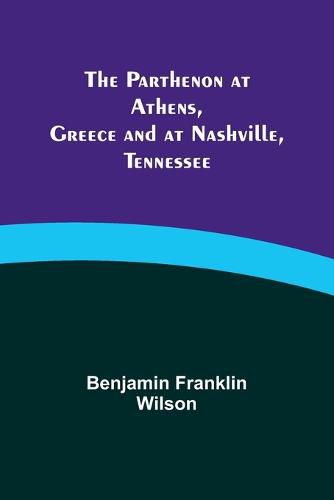 Cover image for The Parthenon at Athens, Greece and at Nashville, Tennessee