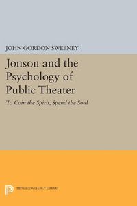 Cover image for Jonson and the Psychology of Public Theater: To Coin the Spirit, Spend the Soul