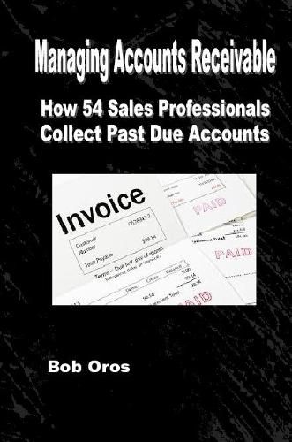 Managing Accounts Receivable: How 54 Sales Professionals Collect Past Due Accounts