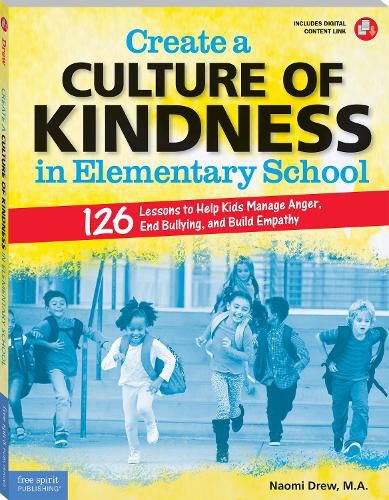 Cover image for Create a Culture of Kindness in Elementary School: 126 Lessons to Help Kids Manage Anger, End Bullying, and Build Empathy