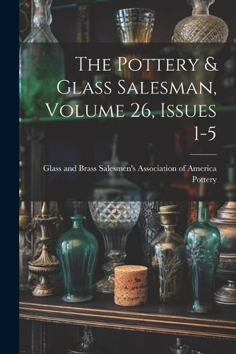 Cover image for The Pottery & Glass Salesman, Volume 26, Issues 1-5