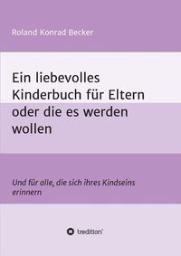 Cover image for Ein liebevolles Kinderbuch fur Eltern oder die es werden wollen