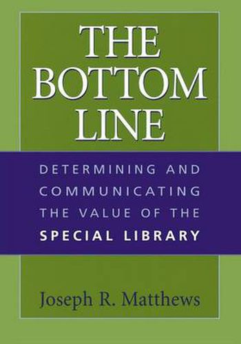 The Bottom Line: Determining and Communicating the Value of the Special Library