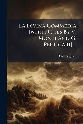Cover image for La Divina Commedia [With Notes by V. Monti and G. Perticari]....