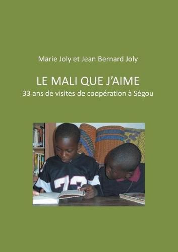 Le Mali que j'aime: 33 ans de visites de cooperation a Segou