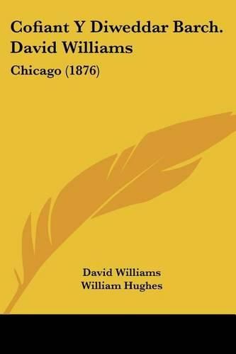 Cover image for Cofiant y Diweddar Barch. David Williams: Chicago (1876)