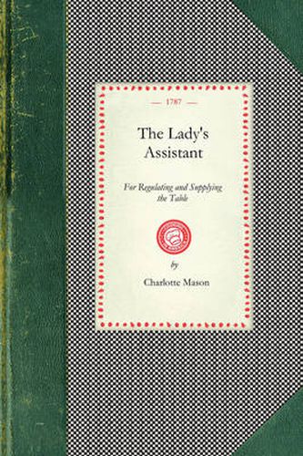 Cover image for Lady's Assistant: Being a Complete System of Cookery...Including the Fullest and Choicest Recipes of Various Kinds...