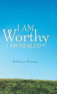 Cover image for I AM Worthy: I Am Healed