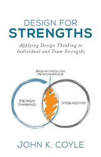 Cover image for Design for Strengths: Applying Design Thinking to Individual and Team Strengths