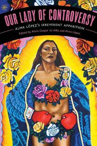 Cover image for Our Lady of Controversy: Alma Lopez's  Irreverent Apparition