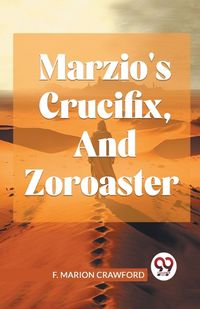 Cover image for Marzio's Crucifix, and Zoroaster